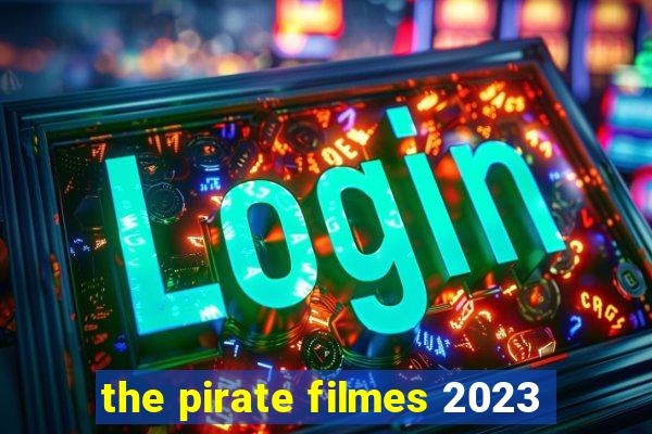 the pirate filmes 2023